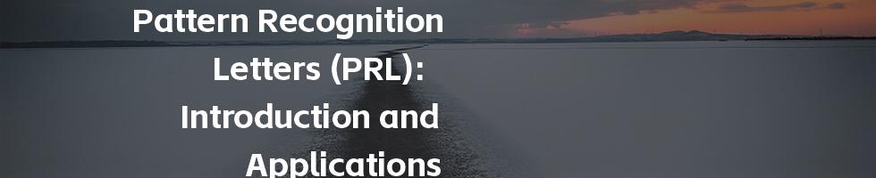 Pattern Recognition Letters (PRL): Introduction and Applications