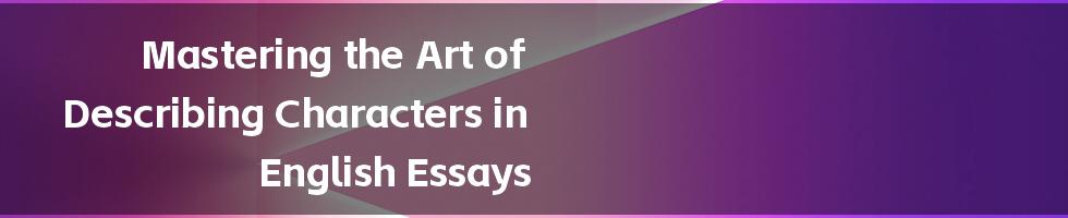 Mastering the Art of Describing Characters in English Essays